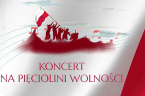 NA PIĘCIOLINI WOLNOŚCI - Koncert z okazji Narodowego Święta Niepodległości