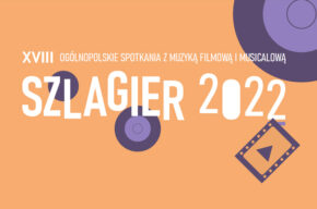 XVIII Ogólnopolskie Spotkania z Muzyką Filmową i Musicalową SZLAGIER 2022