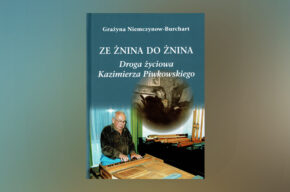 Ze Żnina do Żnina. Droga życiowa Kazimierza Piwkowskiego