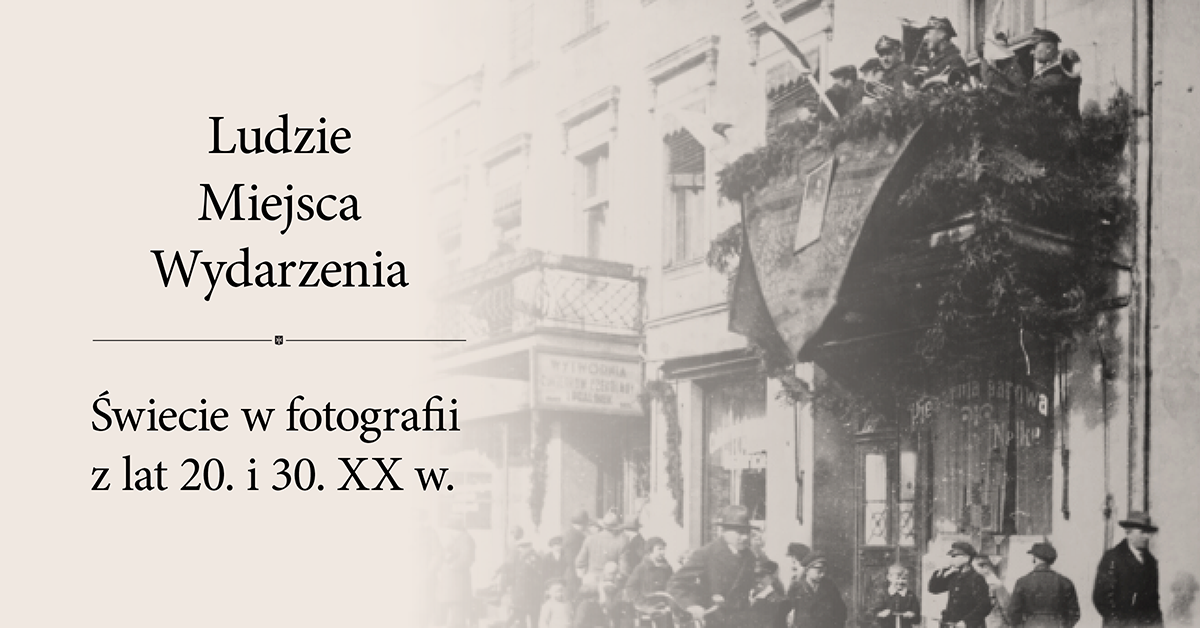 Ludzie – Miejsca – Wydarzenia. Świecie w fotografii z lat 20. i 30. XX w.