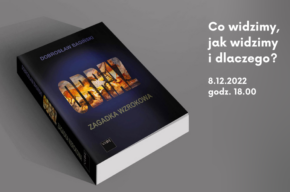 Co widzimy, jak widzimy i dlaczego? – wykład Dobrosława Bagińskiego, autora książki „OBRAZ. Zagadka wzrokowa”