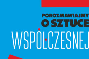 Porozmawiajmy o sztuce współczesnej