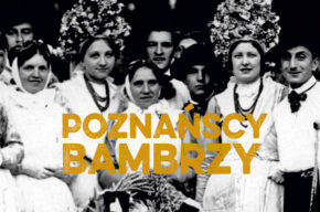 Piękna nasza Polska cała: Poznańscy Bambrzy – historia niezwykła, wernisaż wystawy i prelekcja