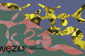 Węzły. Opowieść o mieście nad rzeką – weekend otwarcia