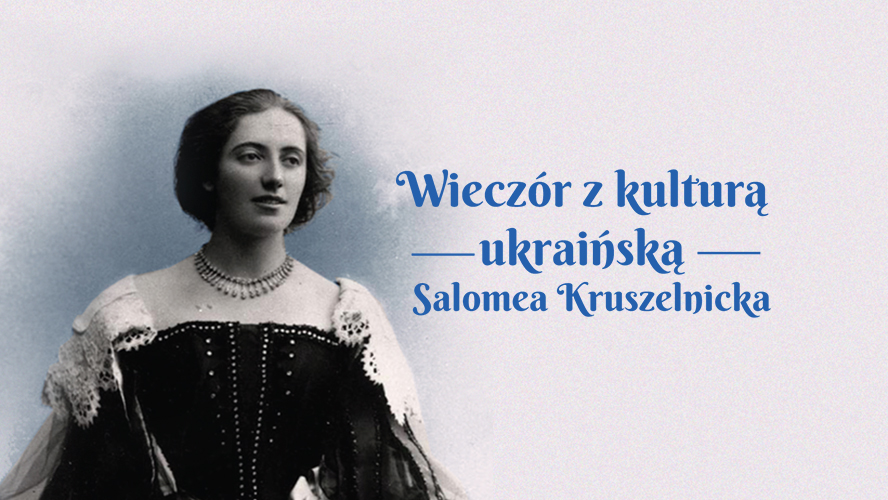 Wieczór z kulturą ukraińską: Salomea Kruszelnicka, ukraińska gwiazda operowa
