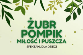 "Żubr Pompik. Miłość i Puszcza" - spektakl dla dzieci
