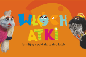 Były sobie Włochatki: <i>Wielki Ktoś od sprzątania</i>, spektakl edukacyjny, familijny
