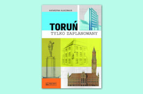 Toruń tylko zaPLANowany – promocja książki Katarzyny Kluczwajd