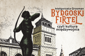 <i>Bydgoski firtel, czyli kultura międzywojnia</i>, premiera najnowszej książki Małgorzaty Grosman