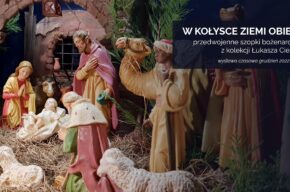 Wystawa czasowa "W kołysce Ziemi Obiecanej. Przedwojenne szopki bożonarodzeniowe z kolekcji Łukasza Ciemińskiego"