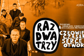 Raz Dwa Trzy „Człowiek serce otworzy” (Osiecka/Młynarski) – nowa trasa koncertowa w 2023