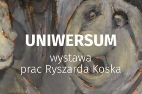 <i>Uniwersum</i> – wystawa prac Ryszarda Koska