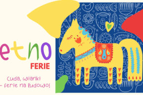 Cuda, wianki… – ferie na ludowo