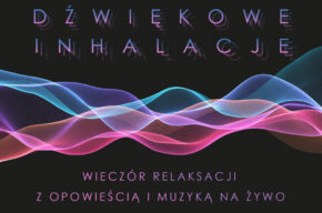 Dźwiękowe inhalacje. Wieczór relaksacji z opowieścią i muzyką na żywo | MUZYCZNE WALENTYNKI