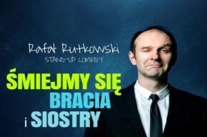 Stand-Up Rafała Rutkowskiego "Śmiejmy się Bracia i Siostry"