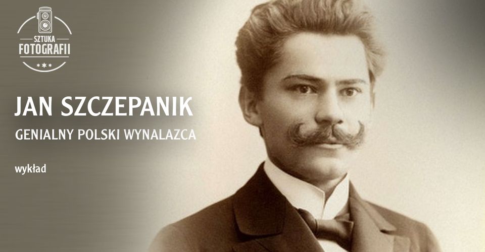 Sztuka fotografii | Jan Szczepanik — genialny polski wynalazca