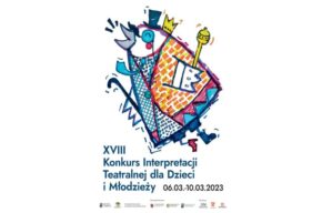 XVIII KONKURS INTERPRETACJI TEATRALNEJ DLA DZIECI I MŁODZIEŻY