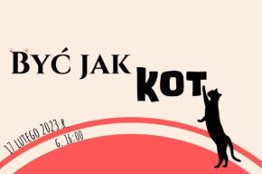 <i>Być jak kot</i> – warsztaty edukacyjno-kreatywne