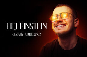 Cezary Jurkiewicz: "Hej Einstein"