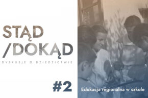 Stąd/Dokąd #2: Edukacja regionalna w szkole