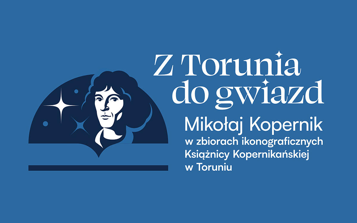<i>Z Torunia do gwiazd. Mikołaj Kopernik w zbiorach ikonograficznych Książnicy Kopernikańskiej</i>