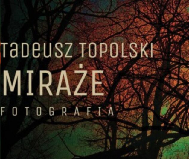 Miraże – prezentacja fotografii Tadeusza Topolskiego, wystawa