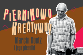 Piernikowo-kreatywny. Marcin Goetz i jego pierniki – wernisaż