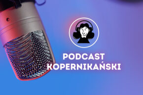 Wielcy znani/nieznani z Kujaw i Pomorza – Podcast Kopernikański