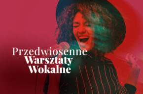 Przedwiosenne Warsztaty Wokalne