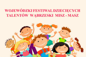 Wojewódzkim Festiwalu Dziecięcych Talentów – Wąbrzeski MISZ – MASZ