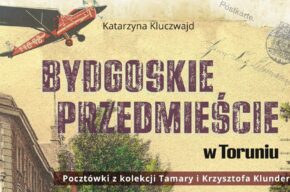 <i>Bydgoskie Przedmieście: pocztówki i nie tylko</i>, prezentacja Katarzyny Kluczwajd
