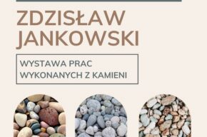 <i>Zaklęte w kamykach</i>, wystawa prac Zdisława Jankowskiego