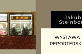 Wystawa reporterska Jakuba Steinborna