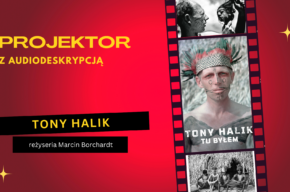 Projektor z audiodeskrypcją „Tony Halik – tu byłem”