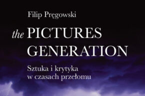 The Pictures Generation. Sztuka i krytyka w czasach przełomu – wykład i spotkanie