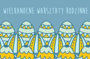 Wielkanocne warsztaty rodzinne