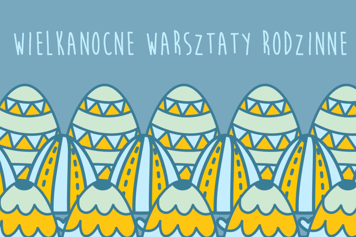 Wielkanocne warsztaty rodzinne