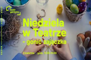 Niedziela w Teatrze – gonić zajączka