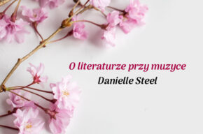 O literaturze przy muzyce: Danielle Steel