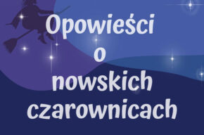 Weekend z Kulturą w Nowem: opowieści o nowskich czarownicach