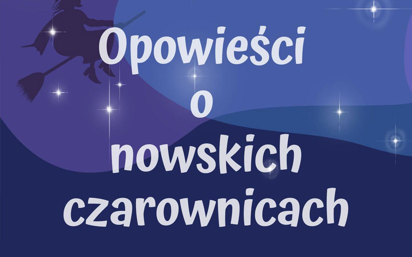 Weekend z Kulturą w Nowem: opowieści o nowskich czarownicach