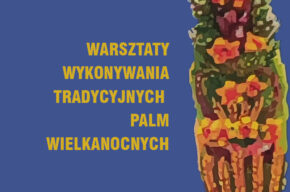 Warsztaty ,,Kujawskie Palmy Wielkanocne"