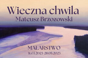 Wieczna chwila. Mateusz Brzozowski. Malarstwo