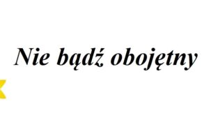 <i>Nie bądź obojętny</i>, akcja społeczno-edukacyjna