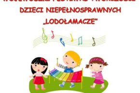 Wojewódzki Festiwal Twórczości Dzieci Niepełnosprawnych „Lodołamacze”