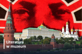 Literatura w Muzeum: Krytyka władzy w Rosji na przykładach z literatury XX i pocz. XXI w.