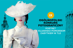 IX Ogólnopolski Konkurs Fotograficzny: Portret z kujawsko-pomorskim zabytkiem w tle