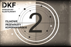 DKF: Filmowe Przewroty Kopernikańskie 2