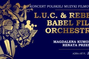 L.U.C. & Rebel Babel Film Orchestra - Koncert Polskiej Muzyki Filmowej