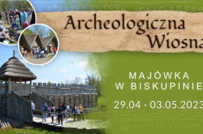 Archeologiczna Wiosna – majówka w Biskupinie!